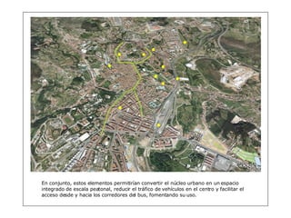 En conjunto, estos elementos permitirían convertir el núcleo urbano en un espacio integrado de escala peatonal, reducir el tráfico de vehículos en el centro y facilitar el acceso desde y hacia los corredores del bus, fomentando su uso. 