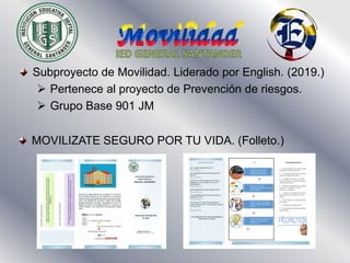 Subproyecto de Movilidad. Liderado por English. (2019.)
 Pertenece al proyecto de Prevención de riesgos.
 Grupo Base 901...