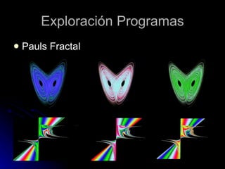 Exploración Programas Pauls Fractal 