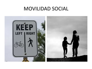 MOVILIDAD SOCIAL 
 