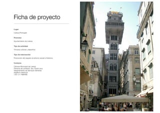 Lugar
Lisboa (Portugal)
Promotor
Ayuntamiento de Lisboa
Tipo de actividad
YIncana cultural y deportiva
Tipo de intervención
Promoción del respeto al entorno social e histórico
Contacto
Câmara Municipal de Lisboa
Persona de contacto: Sra. Paula Levy
Departamento de Serviços Generais
dsg@cm-lisboa.pt
+351 21 7989466
Ficha de proyecto
 