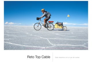Reto Top Cable Siete desiertos con un par de ruedas
 