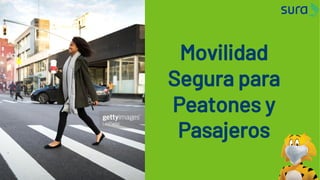 Movilidad
Segura para
Peatones y
Pasajeros
 