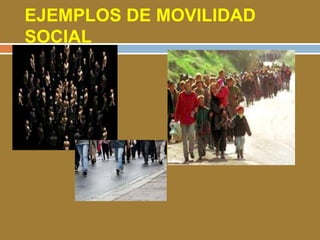 EJEMPLOS DE MOVILIDAD 
SOCIAL 
 
