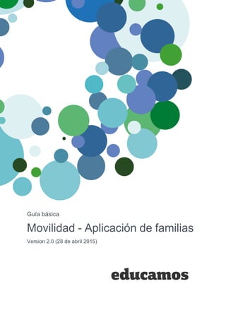 Guía básica
Movilidad - Aplicación de familias
Version 2.0 (28 de abril 2015)
 