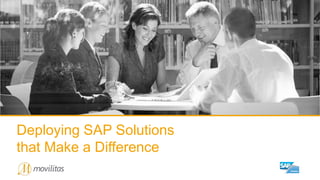 12015 © Movilitas Consulting. All rights reserved.
Deploying SAP Solutions
that Make a Difference
 