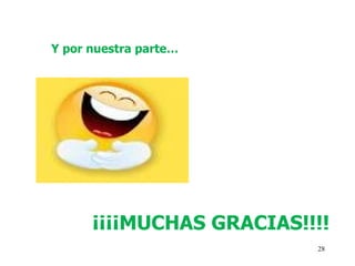 Y por nuestra parte…




      ¡¡¡¡MUCHAS GRACIAS!!!!
                          28
 