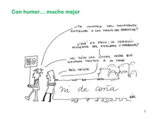 Con humor… mucho mejor




                         3
 