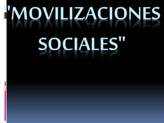 "MOVILIZACIONES
SOCIALES"
 