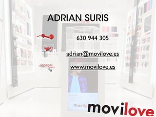 630 944 305
adrian@movilove.es
www.movilove.es
ADRIAN SURIS
 