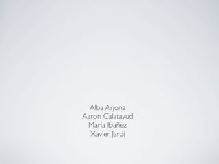 Alba Arjona
Aaron Calatayud
 Maria Ibañez
  Xavier Jardí
 