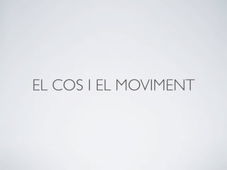 EL COS I EL MOVIMENT
 