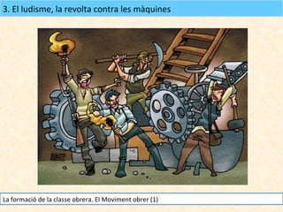 3. El ludisme, la revolta contra les màquines

La formació de la classe obrera. El Moviment obrer (1)

 