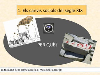 1. Els canvis socials del segle XIX

PER QUÈ?

La formació de la classe obrera. El Moviment obrer (1)

 
