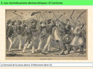 5. Les reivindicacions democràtiques: El Cartisme

La formació de la classe obrera. El Moviment obrer (1)

 