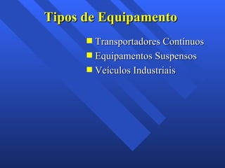 Tipos de Equipamento Transportadores Contínuos Equipamentos Suspensos Veículos Industriais 