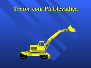 Trator com Pá Elevadiça 