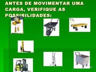 ANTES DE MOVIMENTAR UMA CARGA, VERIFIQUE AS POSSIBILIDADES: 