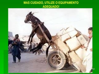 MAS CUIDADO, UTILIZE O EQUIPAMENTO ADEQUADO! 