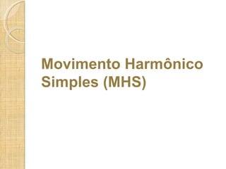 Movimento Harmônico Simples (MHS) 