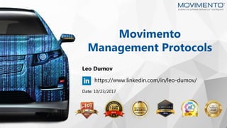 1www.movimentogroup.com
Movimento
Management Protocols
Leo Dumov
https://www.linkedin.com/in/leo-dumov/
Date: 10/23/2017
 