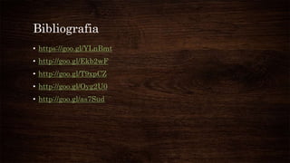 Bibliografia
• https://goo.gl/YLnBmt
• http://goo.gl/Ekb2wF
• http://goo.gl/T9xpCZ
• http://goo.gl/Oyg2U0
• http://goo.gl/as7Sud
 