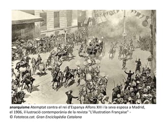 anarquisme Atemptat contra el rei d'Espanya Alfons XIII i la seva esposa a Madrid,
el 1906, il·lustració contemporània de la revista "L'illustration Française" -
© Fototeca.cat. Gran Enciclopèdia Catalana
 