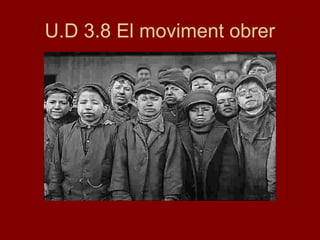 U.D 3.8 El moviment obrer
 