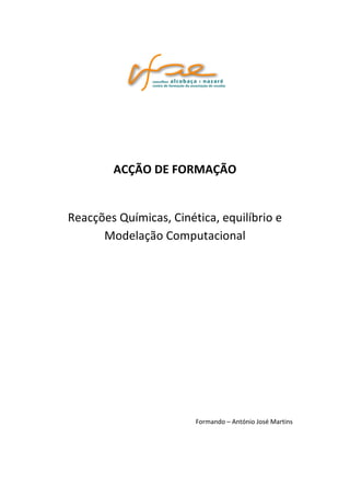 ACÇÃO 
DE 
FORMAÇÃO 
Reacções 
Químicas, 
Cinética, 
equilíbrio 
e 
Modelação 
Computacional 
Formando 
– 
António 
José 
Martins 
Movimento com resistência do ar 
 