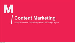 Content Marketing
                       A importância do conteúdo para sua estratégia digital




Tuesday, July 10, 12
 