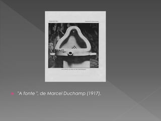  "A fonte ", de Marcel Duchamp (1917). 
 
