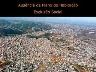 Ausência de Plano de Habitação Exclusão Social 