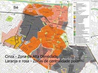 Cinza - Zona de Alta Densidade Laranja e rosa - Zonas de centralidade polar 