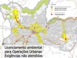 Licenciamento ambiental para Operações Urbanas Exigências não atendidas 