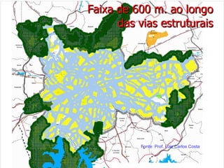 Faixa de 600 m. ao longo das vias estruturais Fonte: Prof. Luis Carlos Costa 