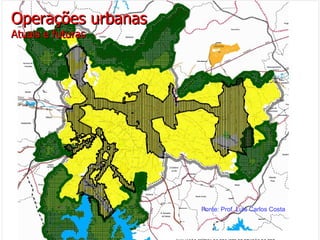 Operações urbanas Atuais e futuras Fonte: Prof. Luis Carlos Costa 