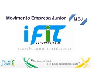Movimento Empresa Junior   MEJ
 