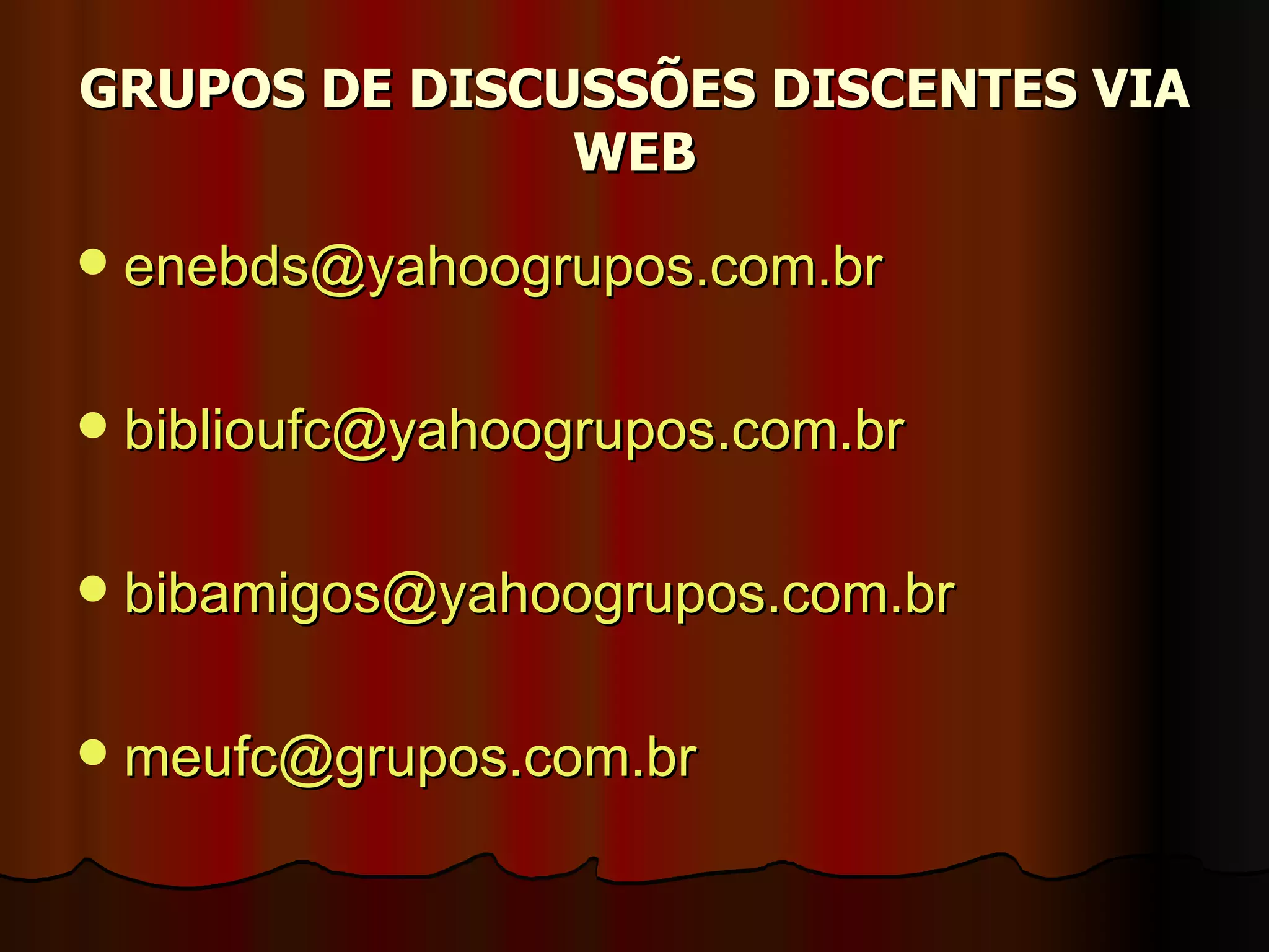 GRUPOS DE DISCUSSÕES DISCENTES VIA WEB [email_address] [email_address] [email_address]   [email_address]   