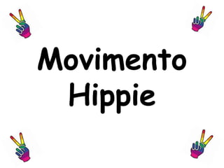 Movimento 
Hippie 
 