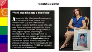 Homofobia é crime!
 