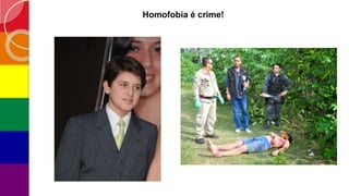 Homofobia é crime!
 