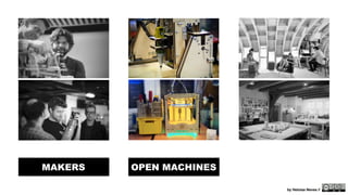 MAKERS OPEN MACHINES 
by Heloisa Neves // 
 