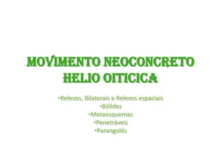 Movimento NeoconcretoHelio Oiticica ,[object Object]