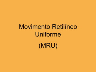 Movimento Retilíneo Uniforme (MRU) 