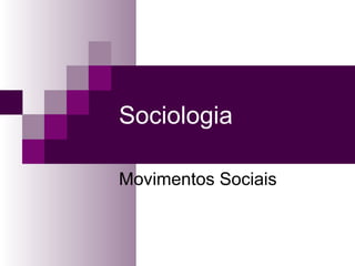 Sociologia
Movimentos Sociais

 