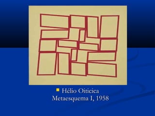  Hélio OiticicaHélio Oiticica
Metaesquema I, 1958Metaesquema I, 1958
 