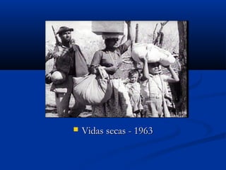  Vidas secas - 1963Vidas secas - 1963
 
