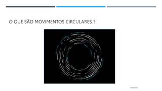O QUE SÃO MOVIMENTOS CIRCULARES ?
05/06/2023
 