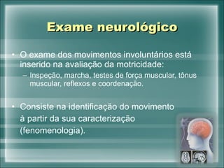 Exames dos movimentos involuntários - hipo e hipercinéticos | PPT