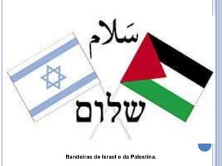 Bandeiras de Israel e da Palestina.
 